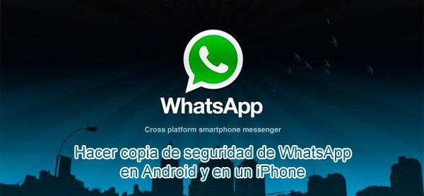 Hacer copia de seguridad de WhatsApp en Android y en un iPhone